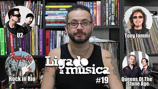 Ligado à Música TV #19 – U2, Tony Iommi, Rock in Rio, QOTSA, e mais