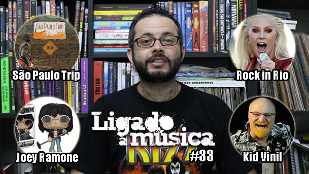 Ligado à Música TV #33 – São Paulo Trip, Rock in Rio, Joey Ramone como Funko, Kid Vinil e mais